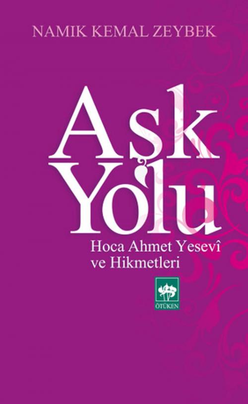 Cover of the book Aşk Yolu by Namık Kemal Zeybek, Ötüken Neşriyat