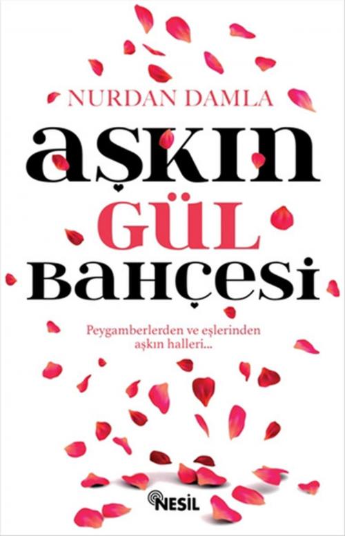 Cover of the book Aşkın Gül Bahçesi by Nurdan Damla, Nesil Yayınları