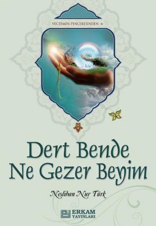 Cover of the book Dert Bende Ne Gezer Beyim by Neslihan Nur Türk, Erkam Yayınları