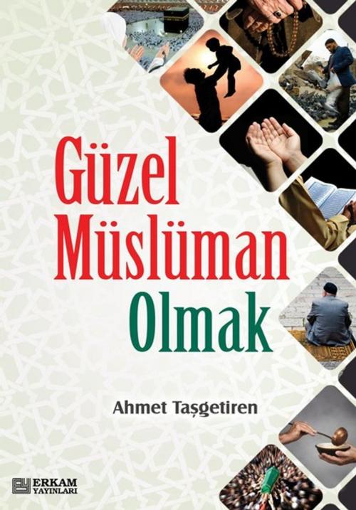 Cover of the book Güzel Müslüman Olmak by Ahmet Taşgetiren, Erkam Yayınları