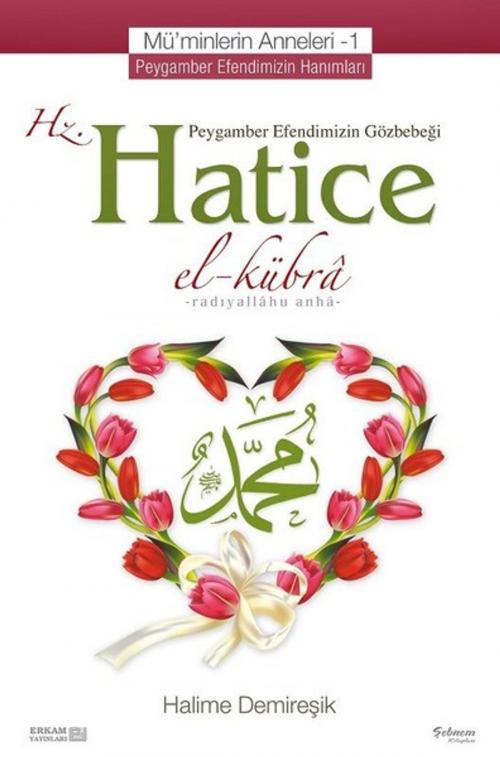 Cover of the book Mü'minlerin Anneleri 1-Hz. Hatice by Halime Demireşik, Erkam Yayınları