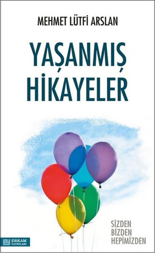 Cover of the book Yaşanmış Hikayeler by Mehmet Lütfi Arslan, Erkam Yayınları