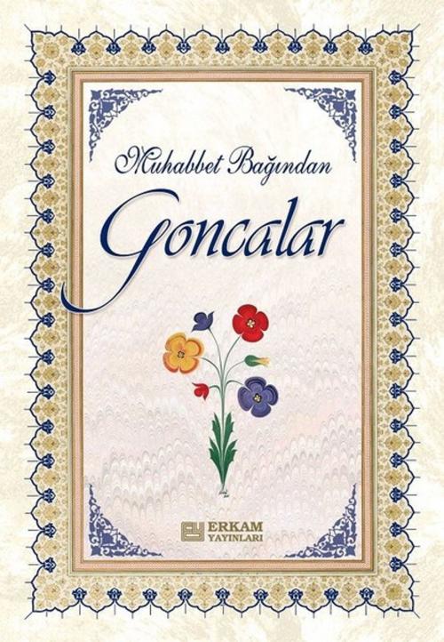 Cover of the book Muhabbet Bağından Goncalar by Asuman Şahin, Emine Songur, Esra Uzun, Erkam Yayınları