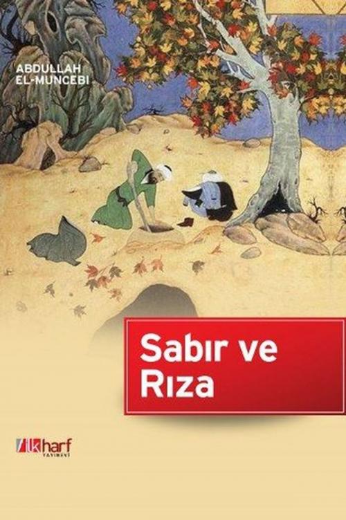 Cover of the book Sabır ve Rıza by Abdullah El-Muncebi, İlk Harf Yayınları