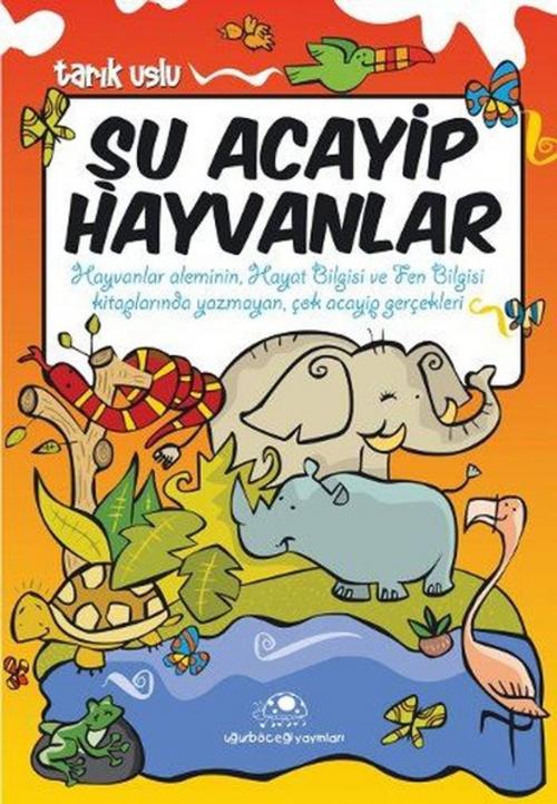 Cover of the book Şu Acayip Hayvanlar by Tarık Uslu, Uğurböceği