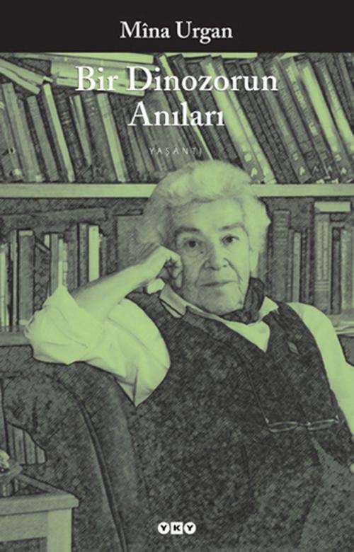 Cover of the book Bir Dinozorun Anıları by Mina Urgan, Yapı Kredi Yayınları