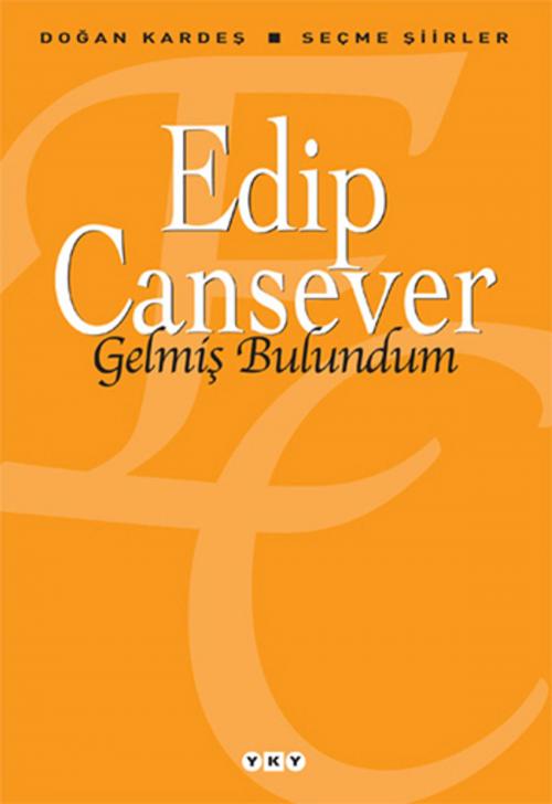 Cover of the book Gelmiş Bulundum - Seçme Şiirler by Edip Cansever, Yapı Kredi Yayınları