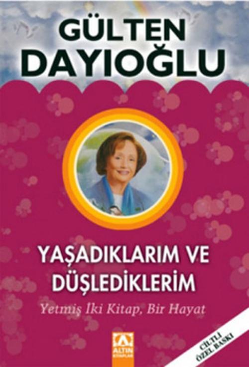 Cover of the book Yaşadıklarım ve Düşlediklerim by Gülten Dayıoğlu, Altın Kitaplar