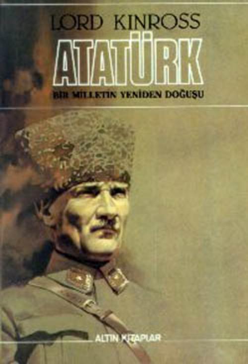 Cover of the book Atatürk - Bir Milletin Yeniden Doğuşu by Lord Kinross, Altın Kitaplar