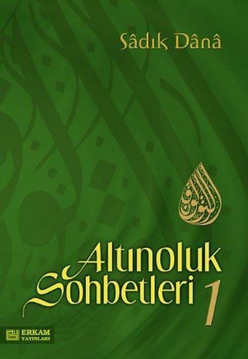 Cover of the book Altınoluk Sohbetleri 1 by Sadık Dana, Erkam Yayınları