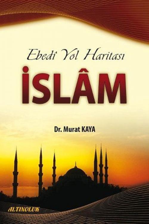 Cover of the book Ebedi Yol Haritası İslam by Murat Kaya, Erkam Yayınları