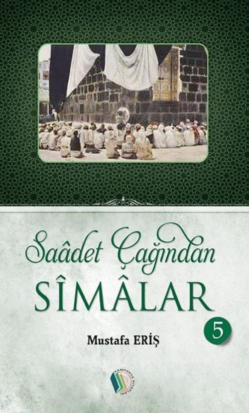 Cover of the book Saadet Çağından Simalar 5 by Mustafa Eriş, Erkam Yayınları