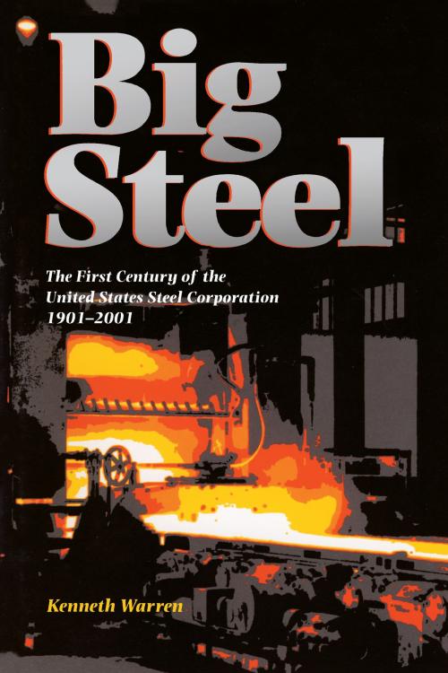 Cover of the book Big Steel by Kenneth Warren, University of Pittsburgh Press