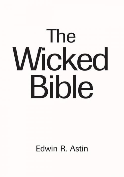 Cover of the book The Wicked Bible by Edwin R. Astin, iUniverse