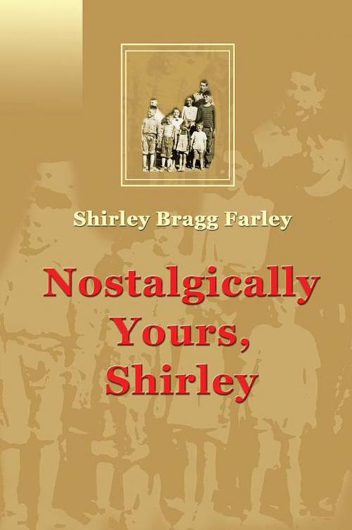 Cover of the book Nostalgically Yours, Shirley by Shirley Bragg Farley, iUniverse