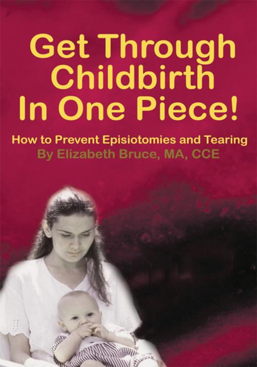 Cover of the book Get Through Childbirth in One Piece! by Elizabeth Bruce MA CCE, iUniverse