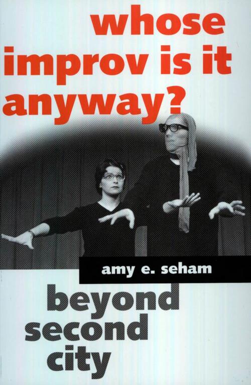 Cover of the book Whose Improv Is It Anyway? Beyond Second City by Amy E. Seham, University Press of Mississippi