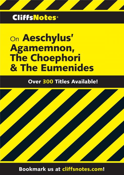 Cover of the book CliffsNotes on Aeschylus' Agamemnon, The Choephori & The Eumenides by Robert J Milch, HMH Books