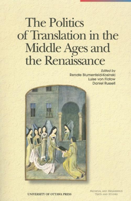Cover of the book The Politics of Translation in the Middle Ages and the Renaissance by , University of Ottawa Press
