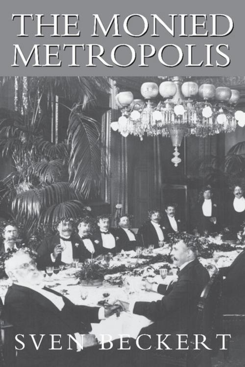 Cover of the book The Monied Metropolis by Sven Beckert, Cambridge University Press