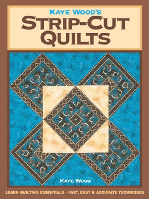 Cover of the book Kaye Wood's Strip-Cut Quilts by Kaye Wood, F+W Media