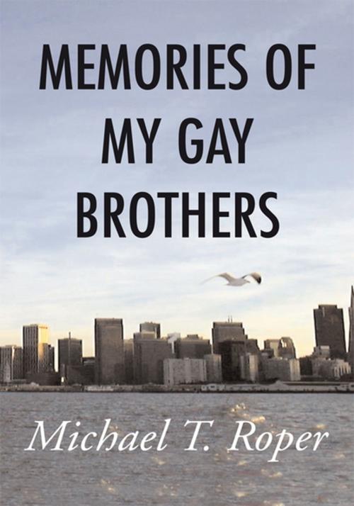 Cover of the book Memories of My Gay Brothers by Michael T. Roper, Xlibris US