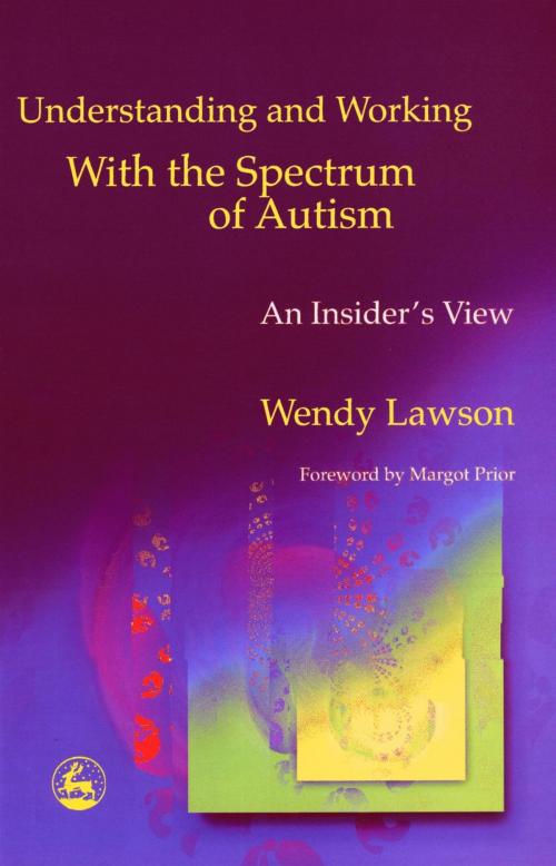 Cover of the book Understanding and Working with the Spectrum of Autism by Wendy Lawson, Jessica Kingsley Publishers