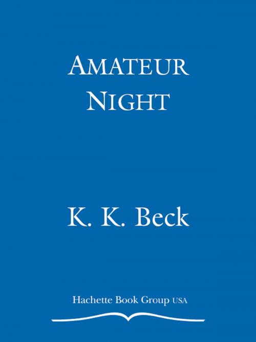 Cover of the book Amateur Night by K. K. Beck, Grand Central Publishing