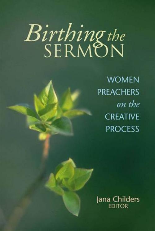 Cover of the book Birthing the Sermon by , Chalice Press