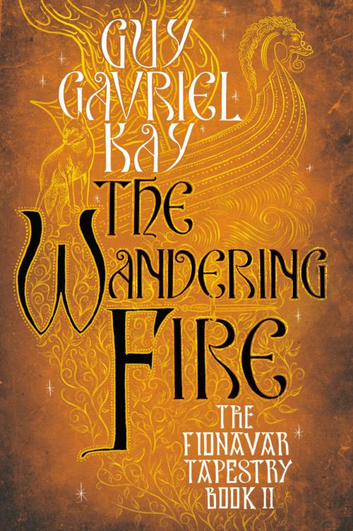 Cover of the book The Wandering Fire by Guy Gavriel Kay, Penguin Publishing Group