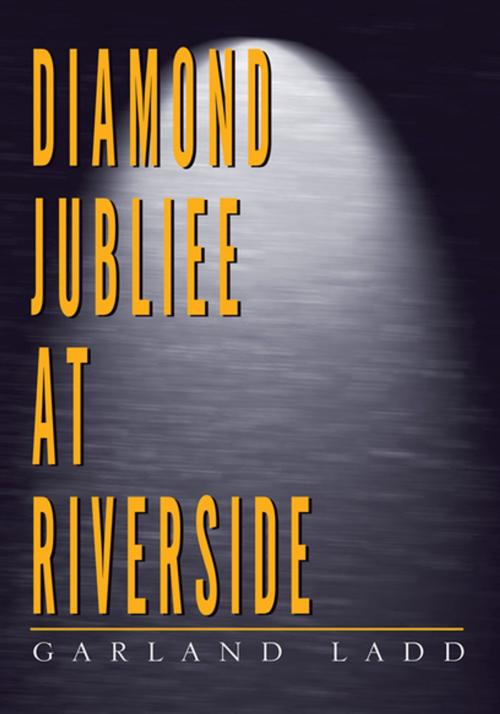 Cover of the book Diamond Jubilee at Riverside by Garland Ladd, Xlibris US