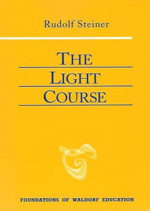 Cover of the book The Light Course by Rudolf Steiner, Raoul Cansino, SteinerBooks