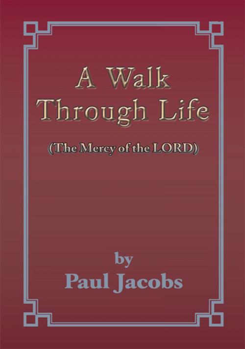 Cover of the book A Walk Through Life by Paul Jacobs, Xlibris US