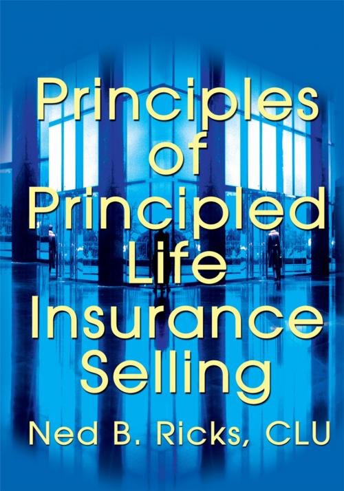 Cover of the book Principles of Principled Life Insurance Selling by Ned B. Ricks, iUniverse