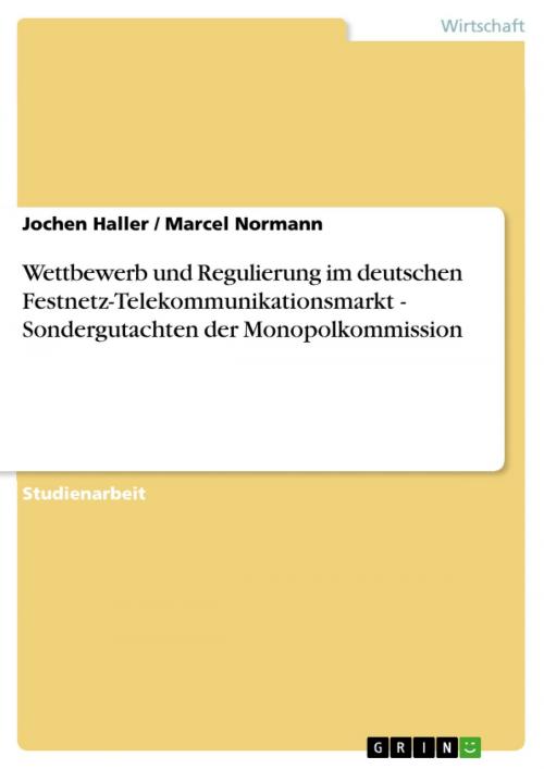 Cover of the book Wettbewerb und Regulierung im deutschen Festnetz-Telekommunikationsmarkt - Sondergutachten der Monopolkommission by Jochen Haller, Marcel Normann, GRIN Verlag