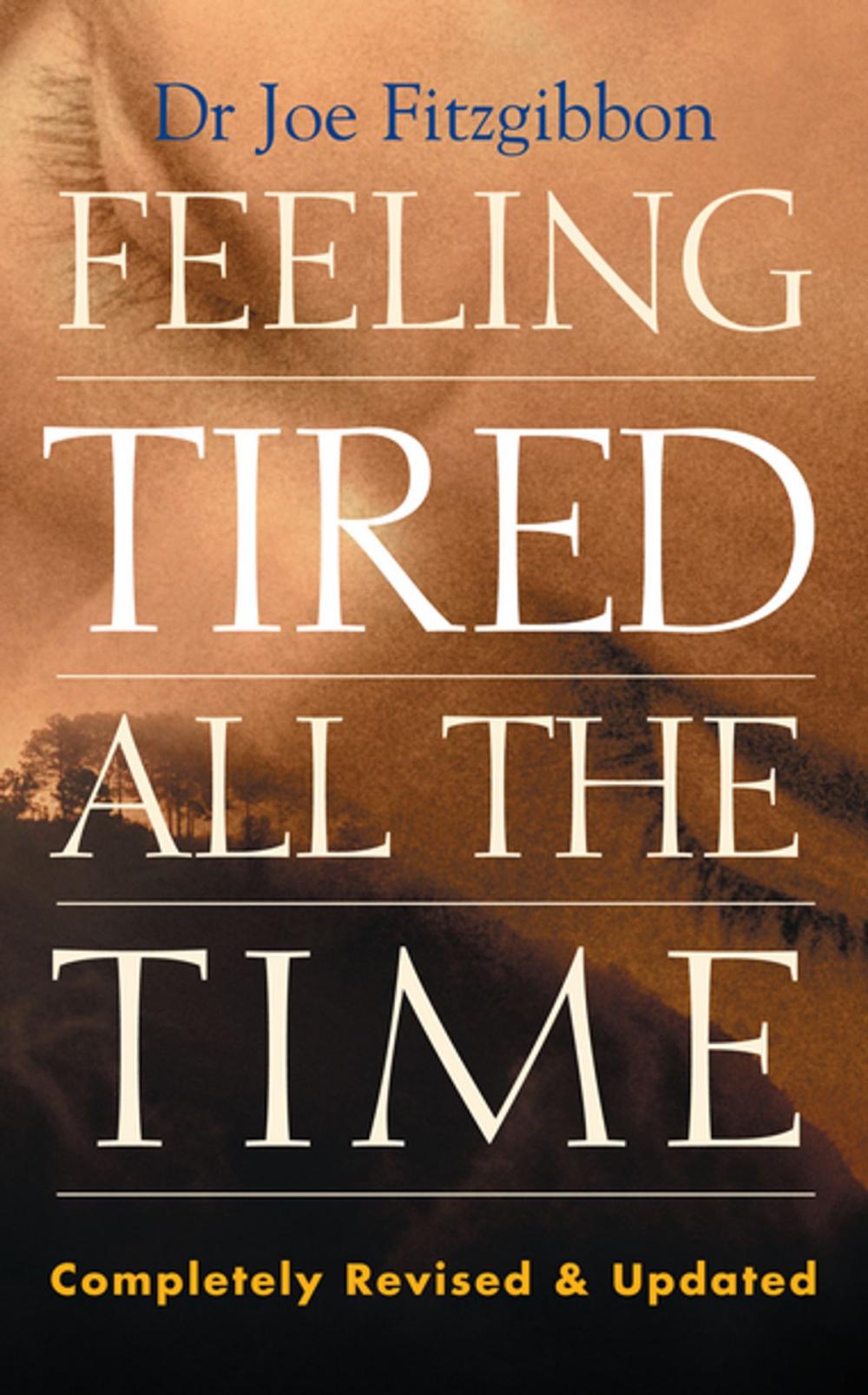 Big bigCover of Feeling Tired All the Time – A Comprehensive Guide to the Common Causes of Fatigue and How to Treat Them