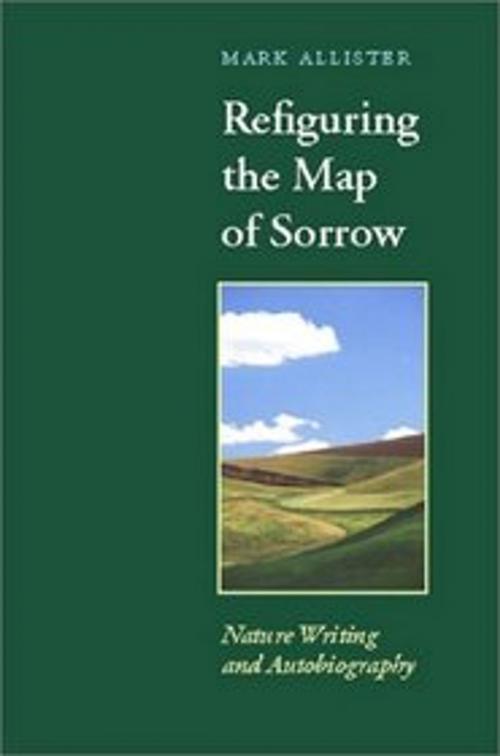 Cover of the book Refiguring the Map of Sorrow by Mark Allister, University of Virginia Press