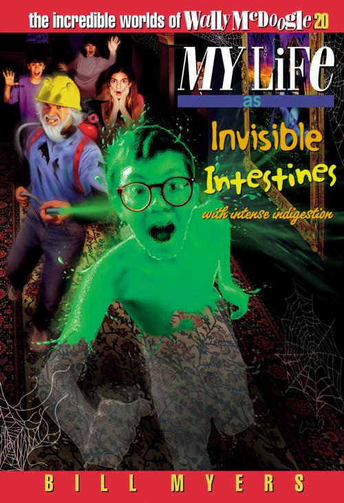 Cover of the book My Life as Invisible Intestines (with Intense Indigestion) by Bill Myers, Thomas Nelson