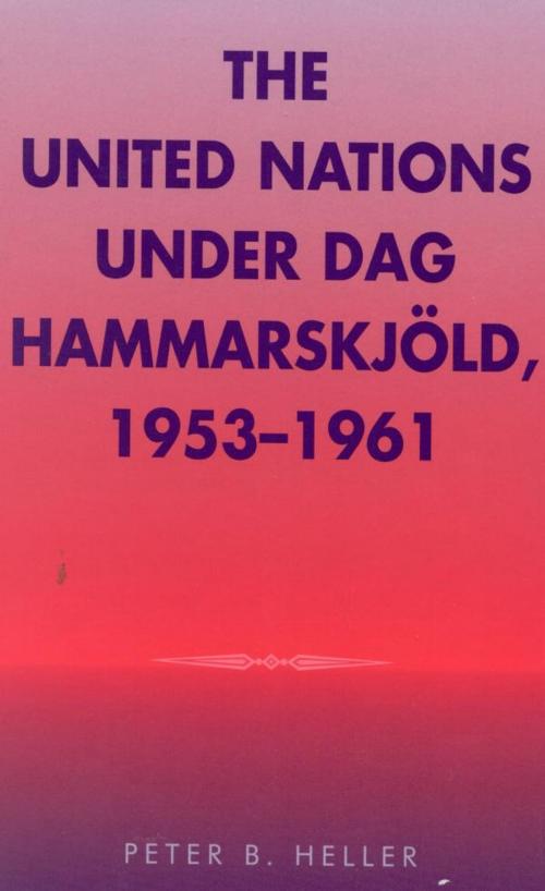 Cover of the book The United Nations under Dag Hammarskjold, 1953-1961 by Peter B. Heller, Scarecrow Press