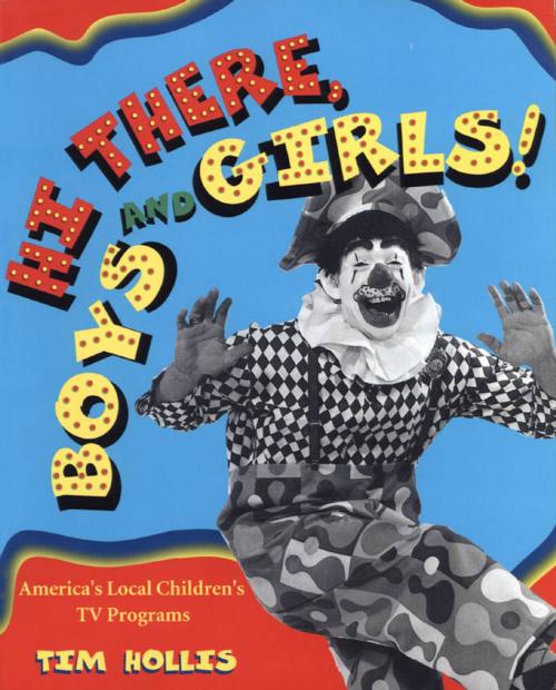 Cover of the book Hi There, Boys and Girls! Americaâ??s Local Childrenâ??s TV Programs by Tim Hollis, University Press of Mississippi