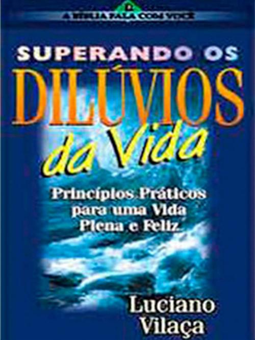 Cover of the book Superando os Dilúvios da Vida by Luciano Vilaça, Proclama Editora