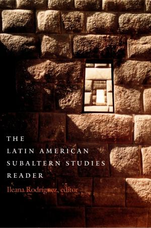Cover of the book The Latin American Subaltern Studies Reader by Doris Sommer, Dilip Parameshwar Gaonkar, Jane Kramer, Benjamin Lee, Michael Warner