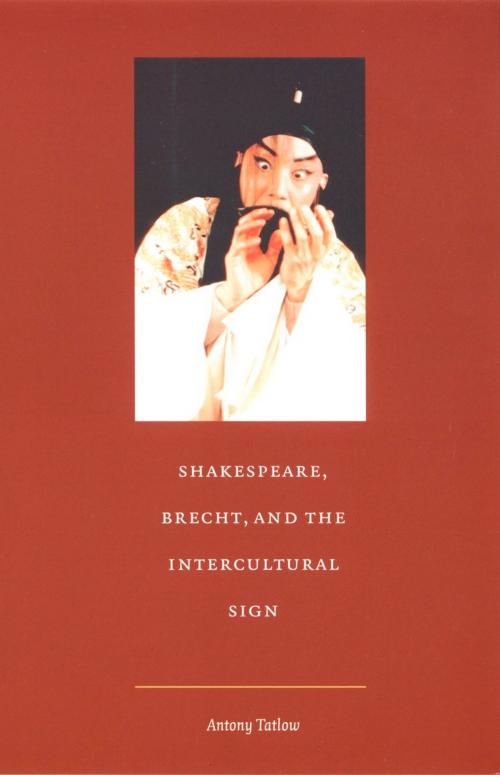 Cover of the book Shakespeare, Brecht, and the Intercultural Sign by Antony Tatlow, Stanley Fish, Fredric Jameson, Duke University Press