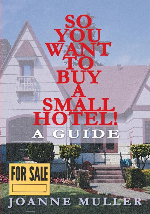 Cover of the book So You Want to Buy a Small Hotel by Joanne Muller, iUniverse