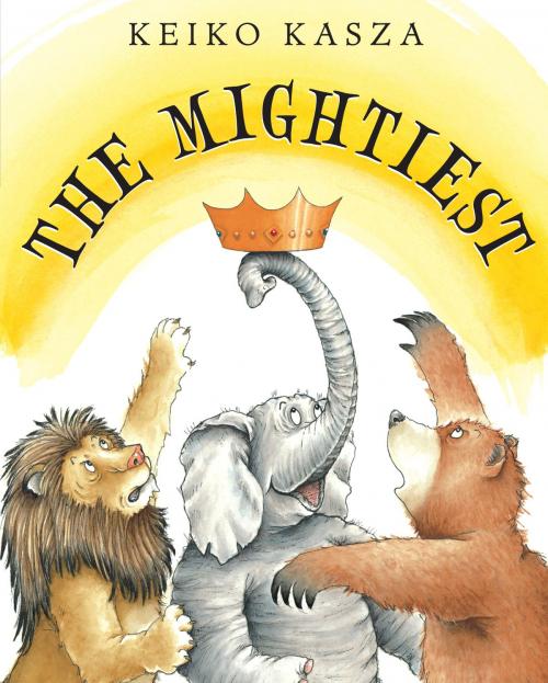 Cover of the book The Mightiest by Keiko Kasza, Penguin Young Readers Group