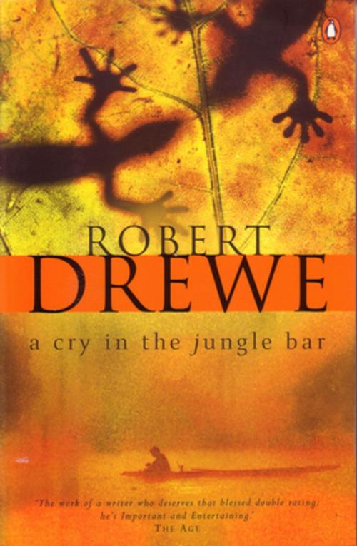 Cover of the book A Cry in the Jungle Bar by Robert Drewe, Penguin Random House Australia