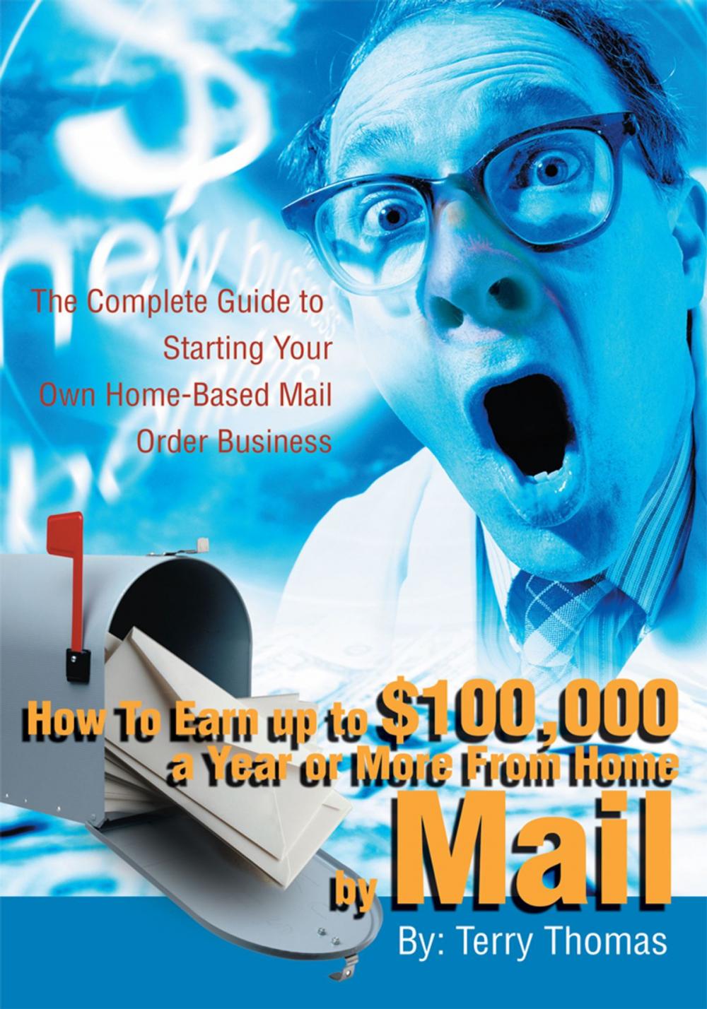 Big bigCover of How to Earn up to $100,000 a Year or More from Home by Mail