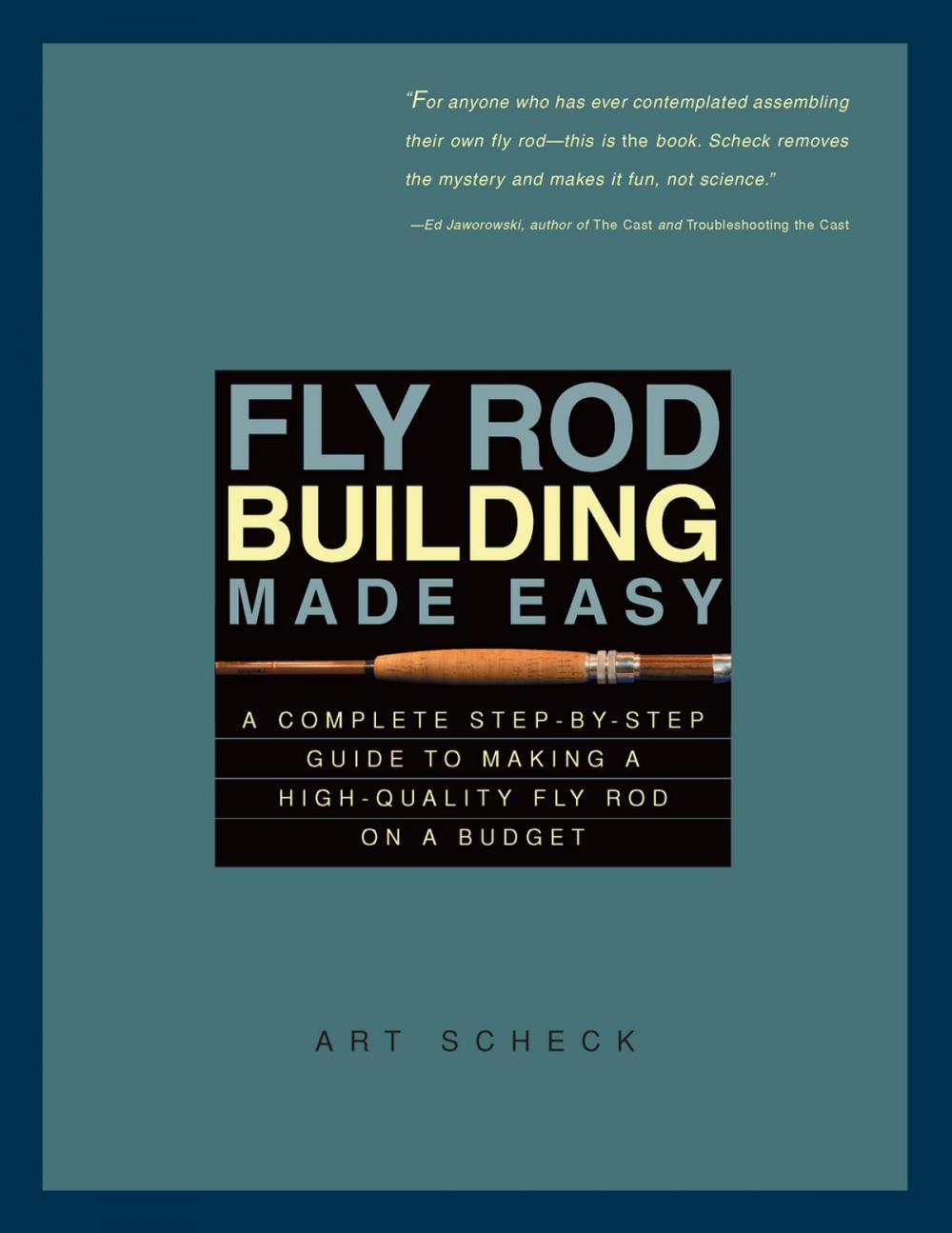 Big bigCover of Fly Rod Building Made Easy: A Complete Step-by-Step Guide to Making a High-Quality Fly Rod on a Budget