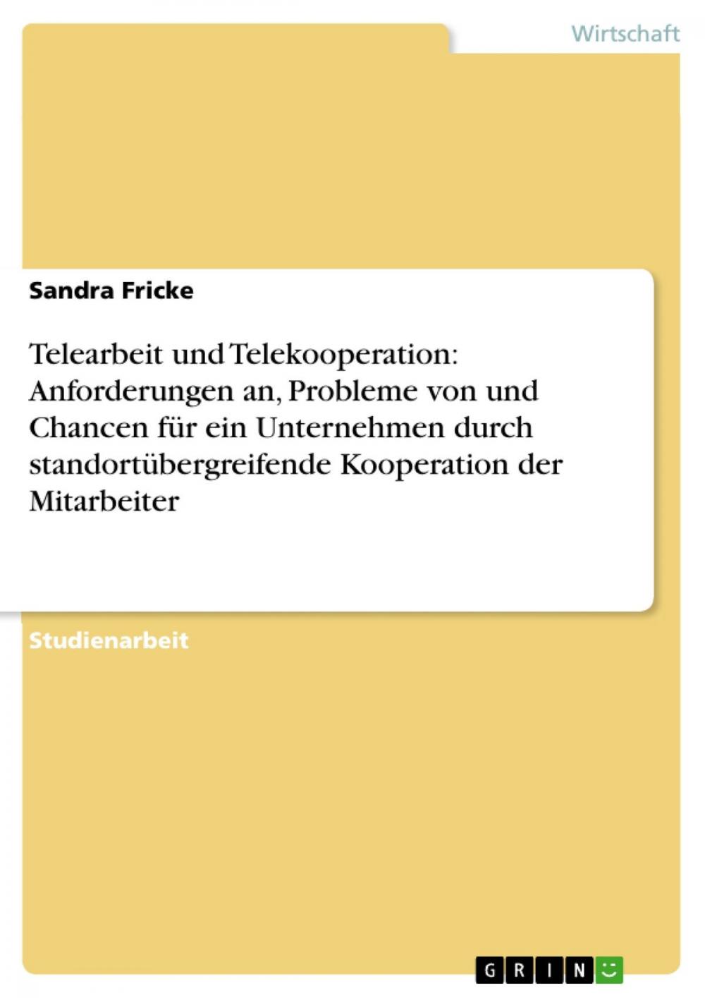 Big bigCover of Telearbeit und Telekooperation: Anforderungen an, Probleme von und Chancen für ein Unternehmen durch standortübergreifende Kooperation der Mitarbeiter