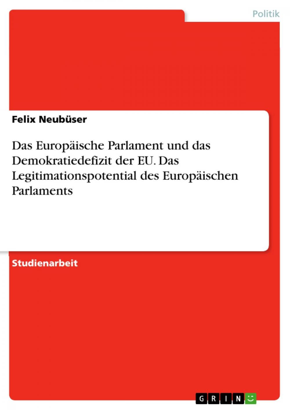 Big bigCover of Das Europäische Parlament und das Demokratiedefizit der EU. Das Legitimationspotential des Europäischen Parlaments